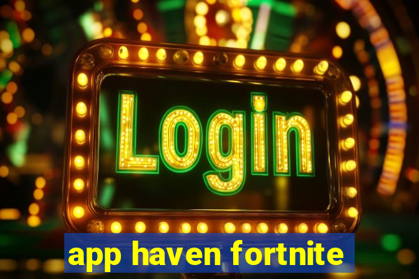 app haven fortnite